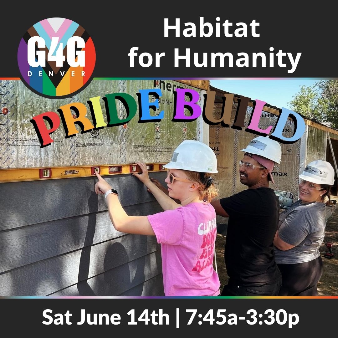 G4G Denver + Habitat for Humanity Pride Build | June 14th, 2025 - Gay ...